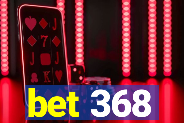 bet 368